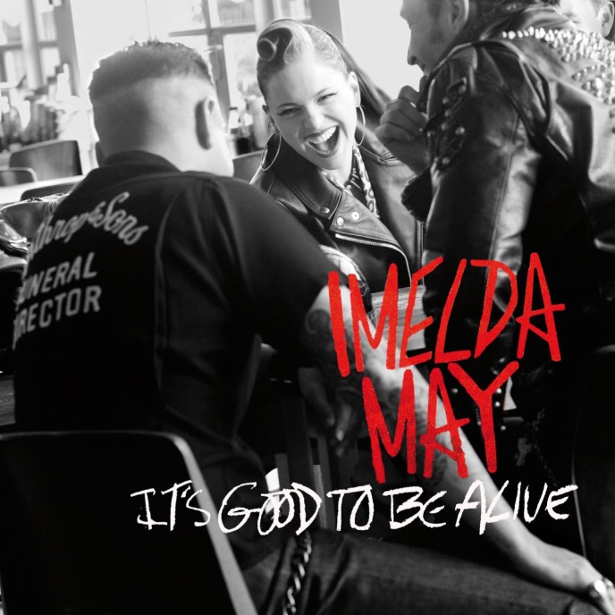 Imelda May – It’s Good To Be&nbsp;Alive
